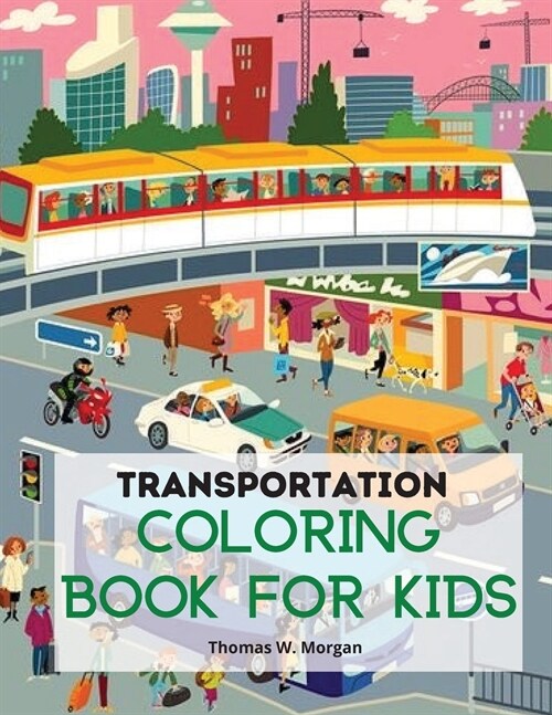 Transportation Coloring Book for Kids: A Funny Coloring and Activity Book for kids, Boys or Girls Ages 4-8 with Trucks, Cars, Planes, Trains and Many (Paperback)