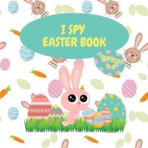I Spy Easter Book for Kids 4-8: Amazing Activity & I Spy Book for Toddlers Collection Pages of Easter Bunnies, Eggs, Chicks & Baskets (Paperback)