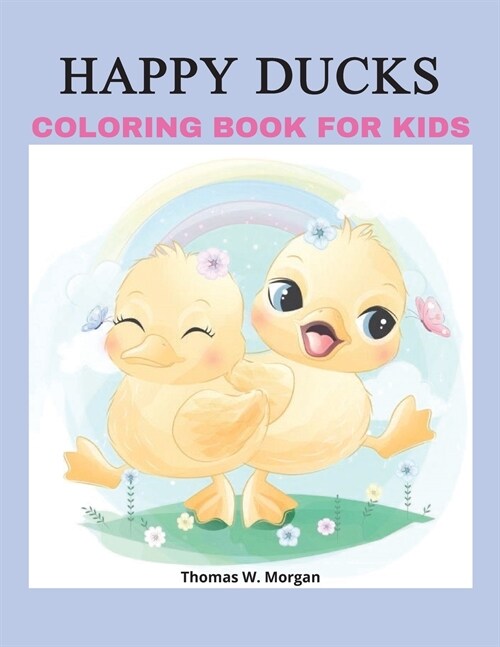 Happy Ducks Coloring Book for Kids: Funny Coloring and Activity Book with Cute Ducks for Kids and Toddlers 50 Simple and Fun Designs of Ducks for Kids (Paperback)