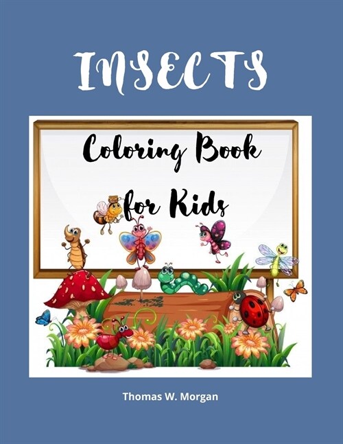 Insects Coloring Book for Kids: A Funny Coloring and Activity Book for Kids Ages 4-10 with Bugs and Other Insects - A Unique Collection of Coloring Pa (Paperback)