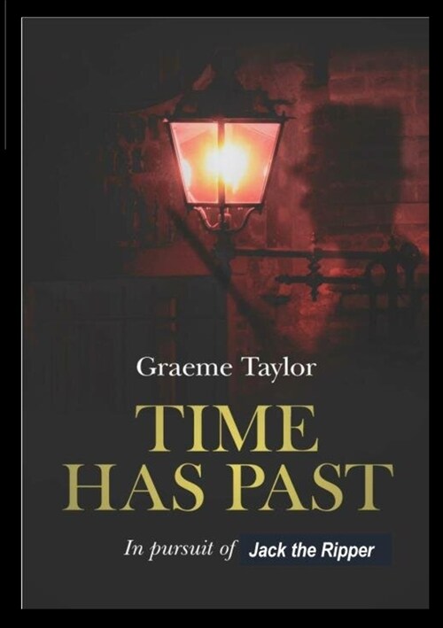 Time Has Past: In Pursuit of Jack the Ripper (Paperback)