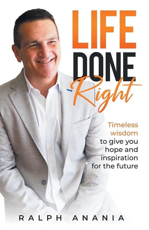 Life Done Right: Timeless wisdom to give you hope and inspiration for the future (Paperback)