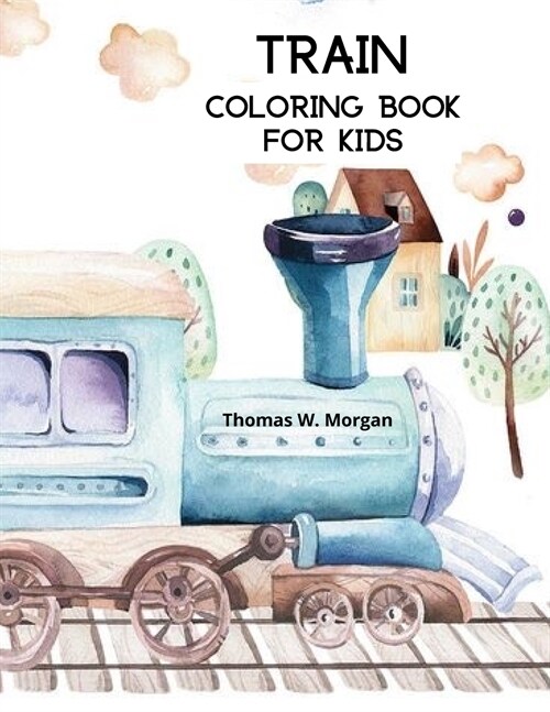 Train Coloring Book for Kids: Coloring and Activity Book with Trains and Locomotives for Toddlers, Kids, Boys and Girls Ages 3-8 (Paperback)