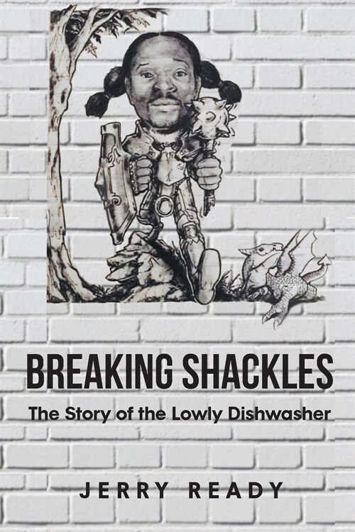 Breaking Shackles: The Story of the Lowly Dishwasher (Paperback)