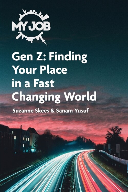 MY JOB Gen Z: Finding Your Place in a Fast Changing World (Paperback)