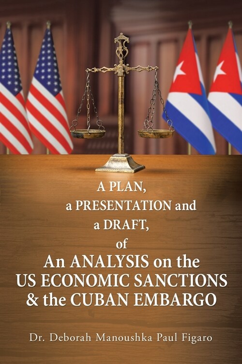 A Plan, a Presentation and a Draft of an Analysis on the Us Economic Sanctions & the Cuban Embargo (Paperback)