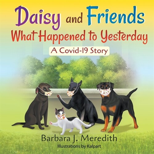 Daisy and Friends What Happened to Yesterday: A Covid-19 Story (Paperback)