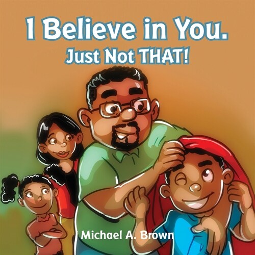 I Believe in You. Just Not THAT! (Paperback)