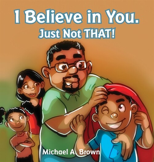 I Believe in You. Just Not THAT! (Hardcover)