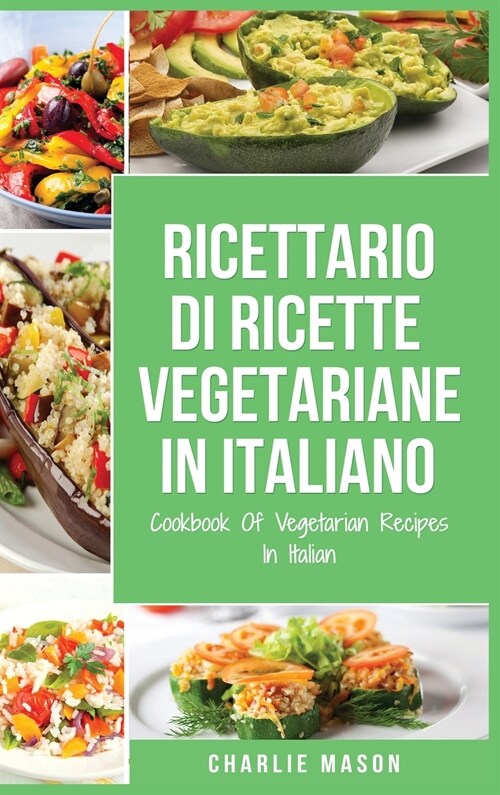 Ricettario Di Ricette Vegetariane In Italiano/ Cookbook Of Vegetarian Recipes In Italian (Hardcover)