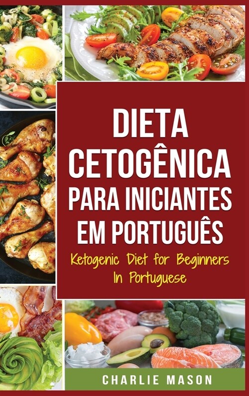 Dieta Cetog?ica para Iniciantes Em portugu?/ Ketogenic Diet for Beginners In Portuguese: Perca Muito Peso R?ido Usando os Processos Naturais do Seu (Hardcover)