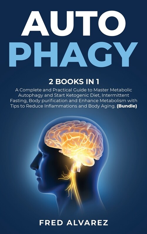 Autophagy: 2 Books in1: A Complete and Practical Guide to Master Metabolic Autophagy and Start Ketogenic Diet, Intermittent Fasti (Hardcover)