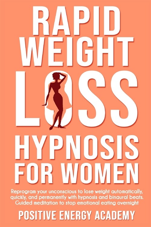 Rapid Weight Loss Hypnosis for Women: Reprogram your unconscious to lose weight automatically, quickly, and permanently with hypnosis and binaural bea (Paperback)