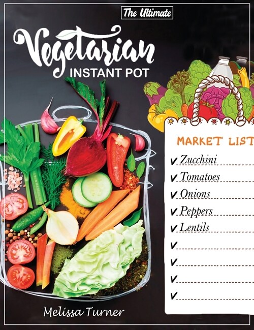 The Ultimate Vegetarian Instant Pot Cookbook: Cookbook for Beginners and Advanced Users. Improve Your Dishes by Cooking Delicious Recipes with the Pre (Hardcover)