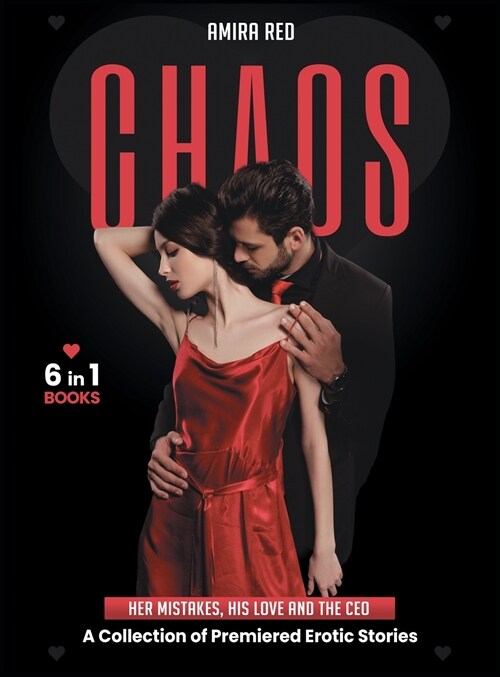 CHAOS [6 Books in 1]: Her Mistakes, His Love and the CEO. A Collection of Premiered Erotic Stories (Hardcover)
