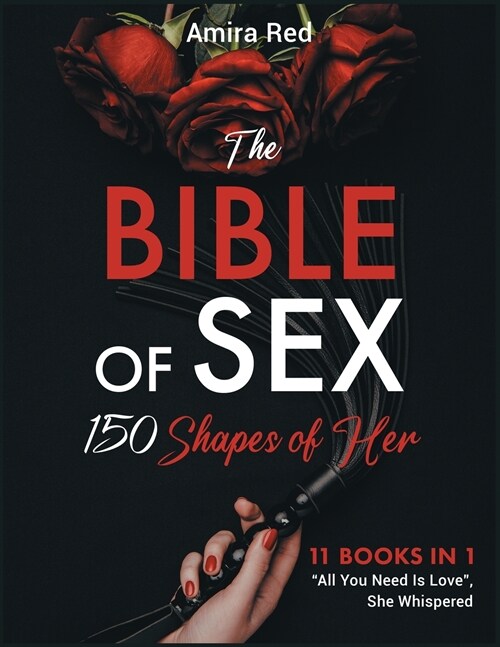 The Bible of Sex 150 Shapes of Her [11 books in 1]: All You Need Is Love, She Whispered (Paperback)