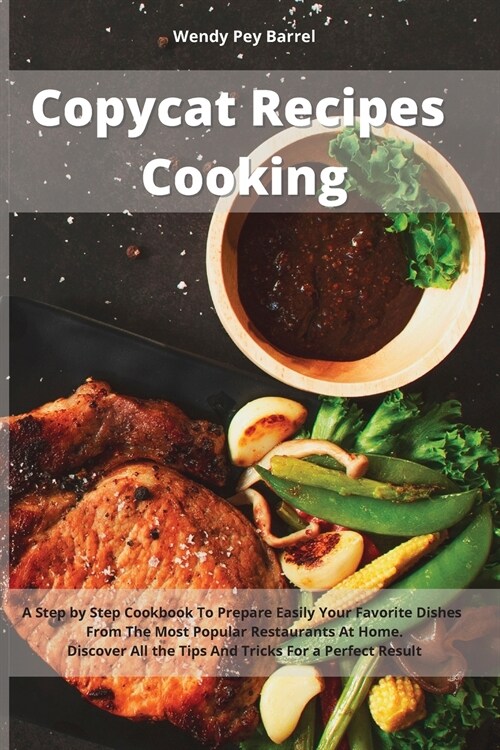 Copycat Recipes Cooking: A Step by Step Cookbook To Prepare Easily Your Favorite Dishes From The Most Popular Restaurants At Home. Discover All (Paperback)