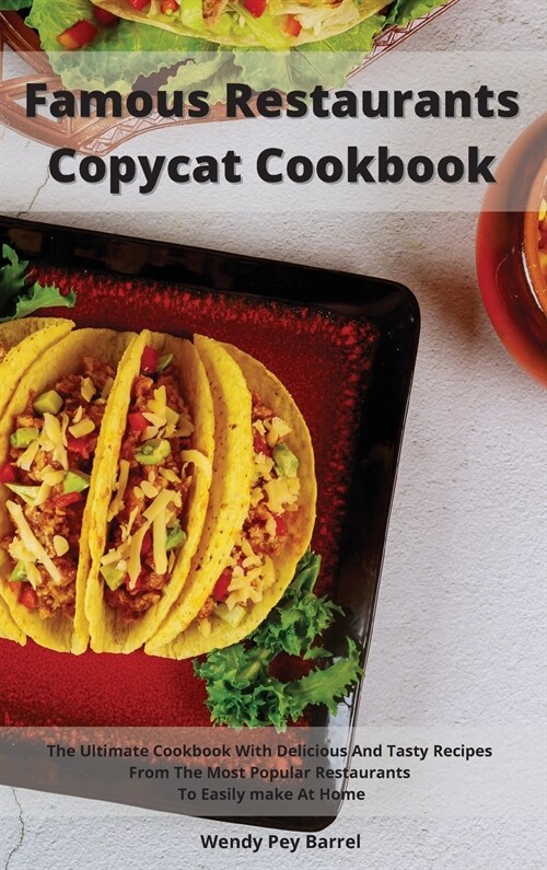Famous Restaurants Copycat Cookbook: The Ultimate Cookbook With Delicious And Tasty Recipes From The Most Popular Restaurants To Easily make At Home (Hardcover)