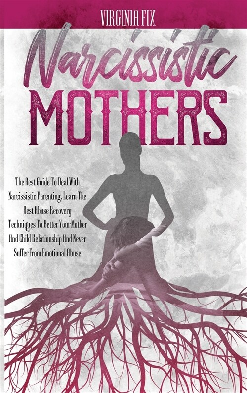 Narcissistic Mothers: The Best Guide To Deal With Narcissistic Parenting. (Hardcover)