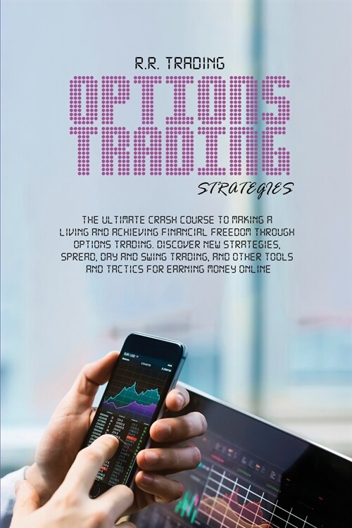 Options Trading Strategies: The ultimate crash course to making a living and achieving financial freedom through options trading. Discover new str (Paperback)