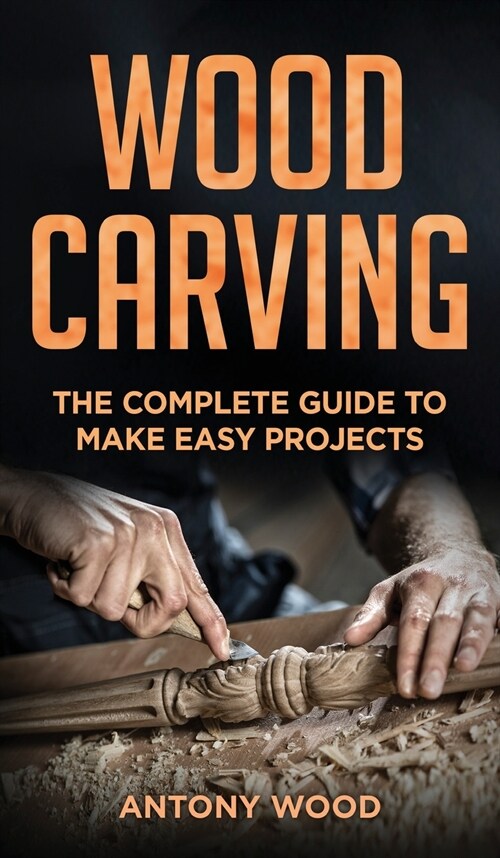 Woodcarving for Beginners: The complete guide to make easy projects (Hardcover)