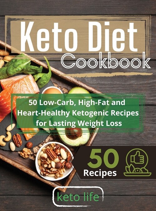 Keto Diet Cookbook: 50 Low-Carb, High-Fat and Heart-Healthy Ketogenic Recipes for Lasting Weight Loss (Hardcover)