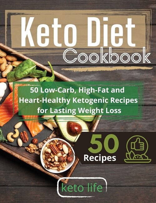 Keto Diet Cookbook: 50 Low-Carb, High-Fat and Heart-Healthy Ketogenic Recipes for Lasting Weight Loss (Paperback)