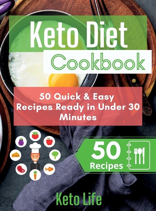 Keto Diet Cookbook: 50 Quick and Easy Recipes Ready in Under 30 Minutes (Hardcover)