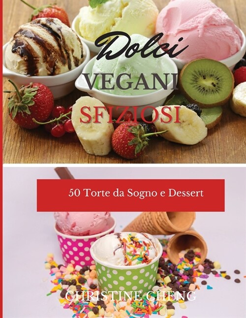 Dolci Vegani Sfiziosi: 50 Torte da Sogno e Dessert. Vegan recipes dessert (Italian version) (Paperback)