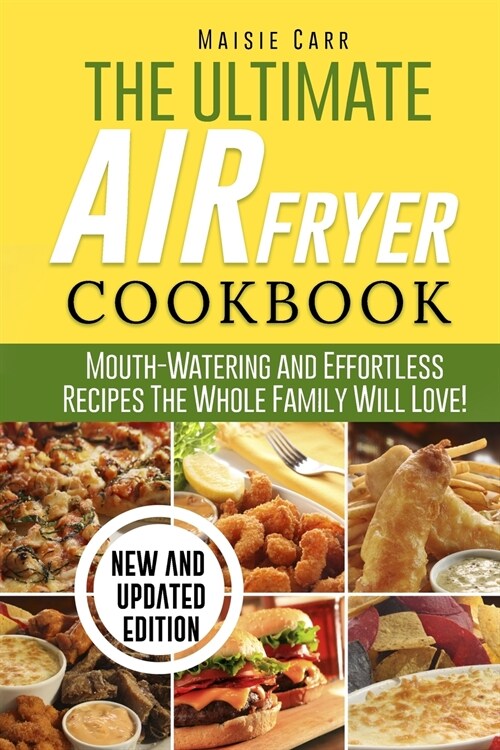 The Ultimate Air Fryer Cookbook: Mouth-Watering and Effortless Recipes The Whole Family Will Love! (Paperback)