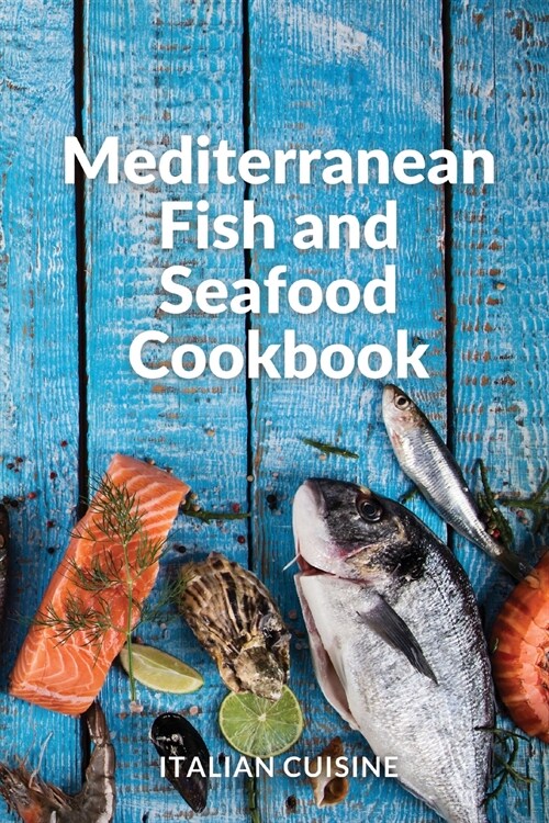 Mediterranean Fish and Seafood Cookbook: Quick and easy recipes of the Mediterranean diet for your fish main courses (Paperback)