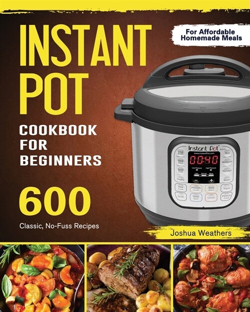 The Ultimate Instant Pot cookbook: Foolproof, Quick & Easy 800 Instant Pot Recipes for Beginners and Advanced Users (pressure cooker recipes) (Paperback)