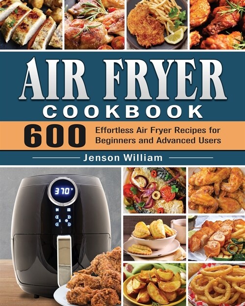 The Complete Air Fryer Cookbook: 800 Hot and Easy Perfectly Air Fryer Recipes to Fry, Bake, Grill & Roast Most Wanted Family Meals (Paperback)