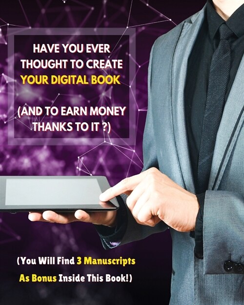 Have You Ever Thought To Create Your Digital Book And To Earn Money Thanks To It ?: This Guide Will Show You How To Easily Create It And How To Distri (Paperback)