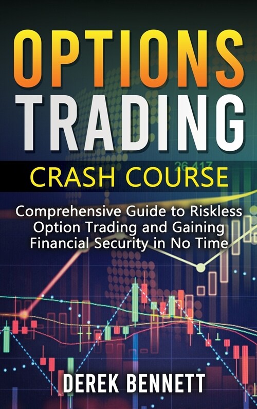 Option Trading Crash Course: Comprehensive Guide to Riskless Option Trading and Gaining Financial Security in No Time (Hardcover)