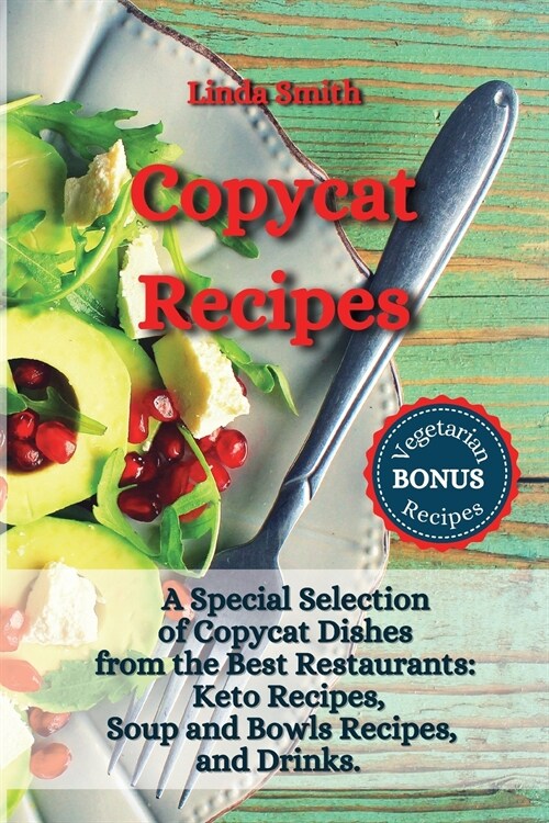 Copycat Recipes: A Special Selection of Copycat Dishes from the Best Restaurants: Keto Recipes, Soup and Bowls Recipes, and Drinks. (Paperback)