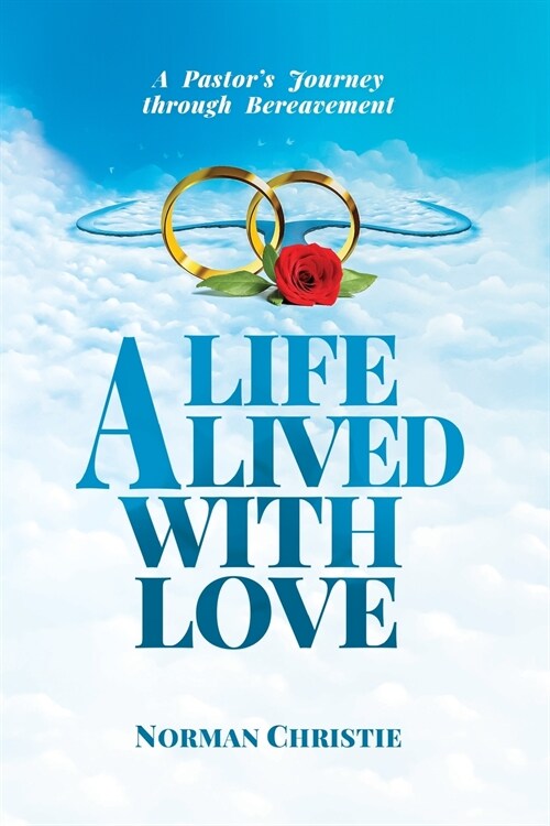 A Life Lived With Love: A Pastors Journey Through Bereavement (Paperback)