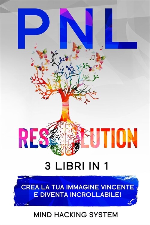 Pnl Resolution: Crea la tua immagine vincente e diventa incrollabile! Sfrutta la Manipolazione Mentale, i benefici dellIntelligenza E (Paperback)