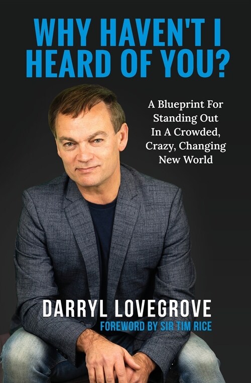 Why Havent I Heard of You?: A Blueprint for Standing Out in a Crowded, Crazy, Changing World (Paperback)