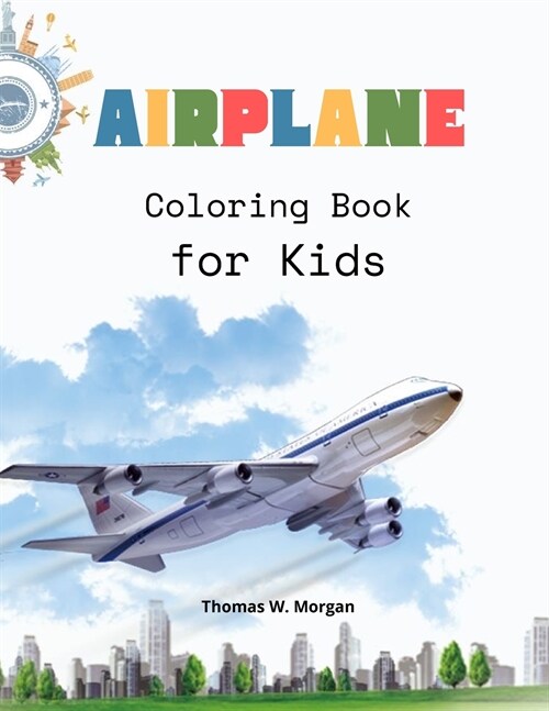 Airplane Coloring Book for Kids: - Amazing Airplanes Coloring and Activity Book for Children with Ages 4-8 - Beautiful Coloring Pages with a Variety o (Paperback)