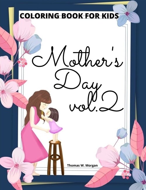 Mothers Day Coloring Book for Kids vol.2: - Perfect Cute Mothers Day Coloring Pages for Children - Mothers Day Activity and Coloring Book for Boys, (Paperback)