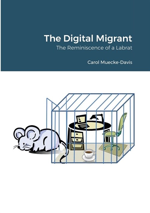 The Digital Migrant: The Reminiscence of a Labrat (Paperback)