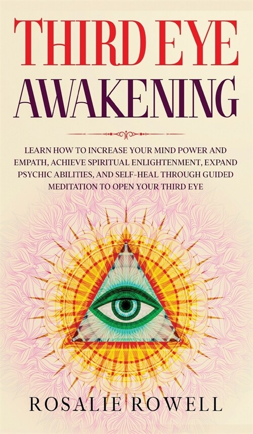 Third Eye Awakening: Learn How to Increase Your Mind Power and Empath, Achieve Spiritual Enlightenment, Expand Psychic Abilities, and Self- (Hardcover)