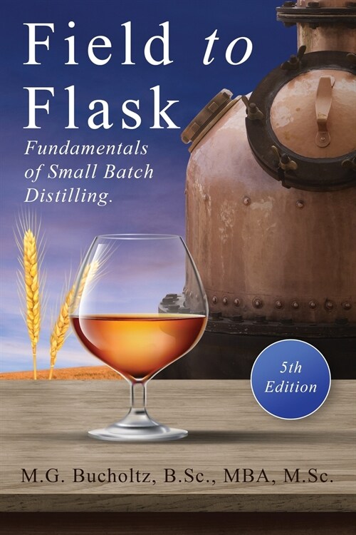 Field To Flask: The Fundamentals of Small Batch Distilling (Paperback, 5, Field to Flask)