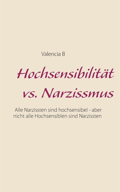 Hochsensibilit? vs. Narzissmus: Alle Narzissten sind hochsensibel - aber nicht alle Hochsensiblen sind Narzissten (Paperback)
