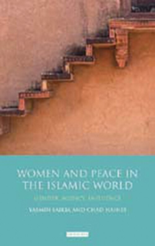 Women and Peace in the Islamic World : Gender, Agency and Influence (Paperback)