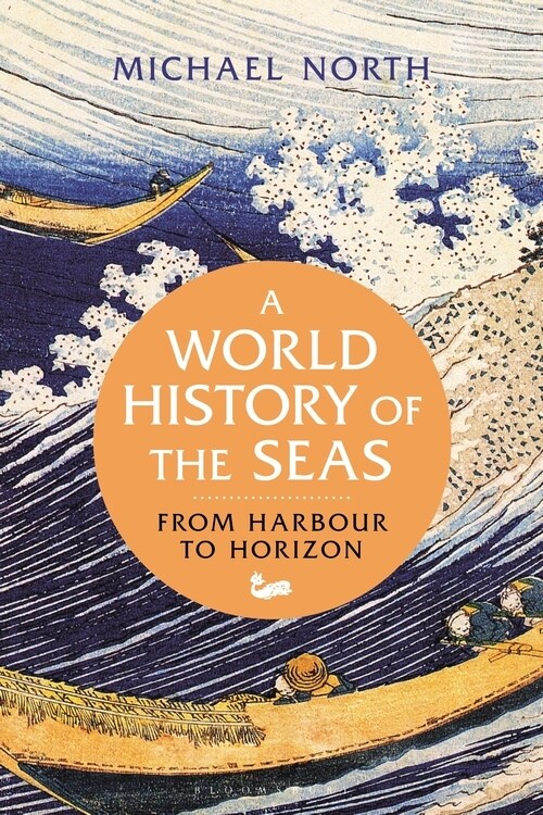 A World History of the Seas : From Harbour to Horizon (Hardcover)