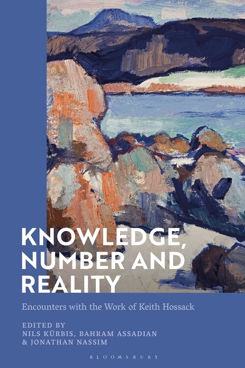Knowledge, Number and Reality : Encounters with the Work of Keith Hossack (Hardcover)