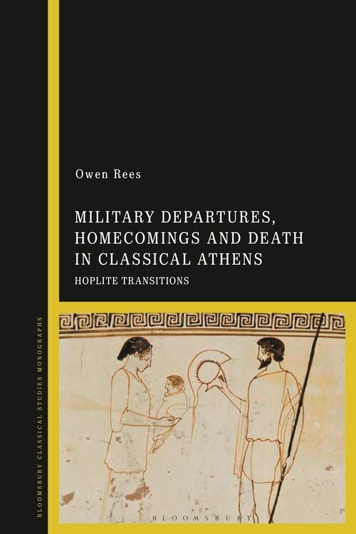 Military Departures, Homecomings and Death in Classical Athens : Hoplite Transitions (Hardcover)