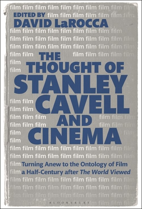 The Thought of Stanley Cavell and Cinema: Turning Anew to the Ontology of Film a Half-Century After the World Viewed (Paperback)